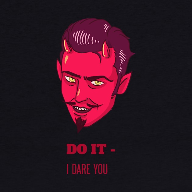 Do It - I Dare You by artpirate